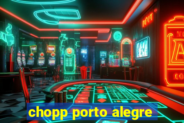 chopp porto alegre